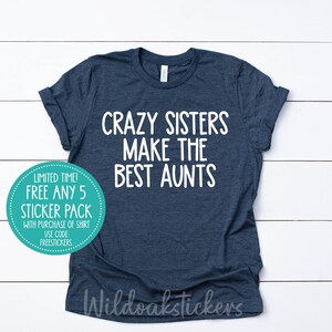 crazy sister aunts shirt, sister shirt custom sister shirt, aunt custom apparel shirt, custom printed shirt, funny auntie sister t-shirt
