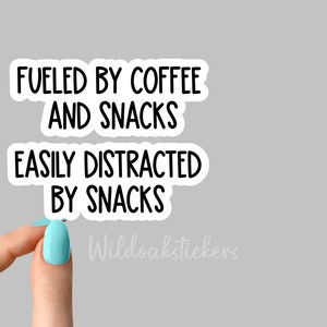 easily distracted by snacks sticker funny stickers, fueled by coffee and snacks laptop decals, snacks tumbler stickers, water bottle sticker