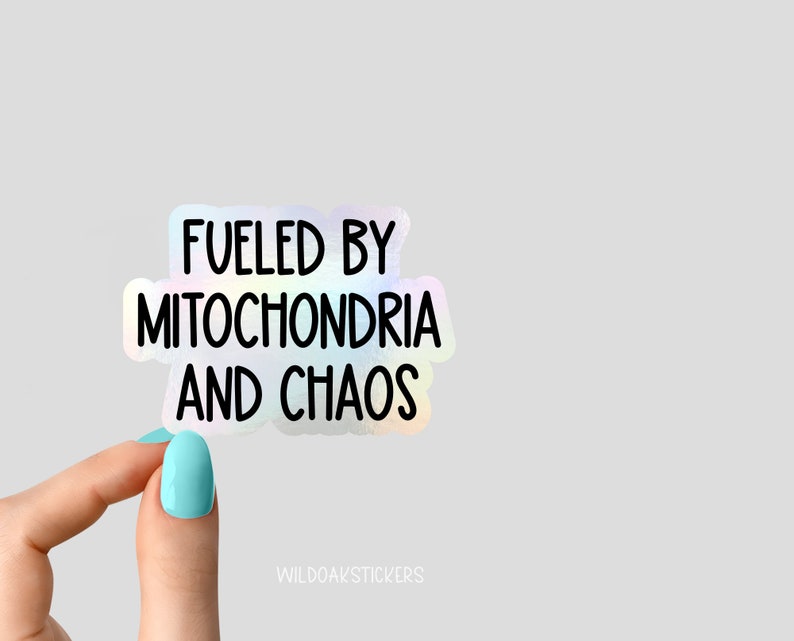 May include: A holographic sticker with the text "Fueled by Mitochondria and Chaos".