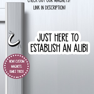 NEW just here to establish an alibi magnet, crime shows magnet, funny crime magnet, locker magnet, sarcastic magnet, refrigerator magnet