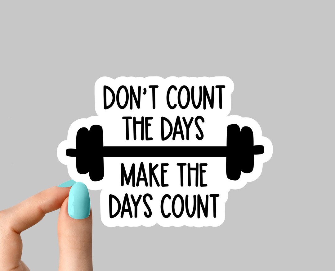 Dont Count Days Make Days Count Sticker Funny Sticker, Gym Laptop ...