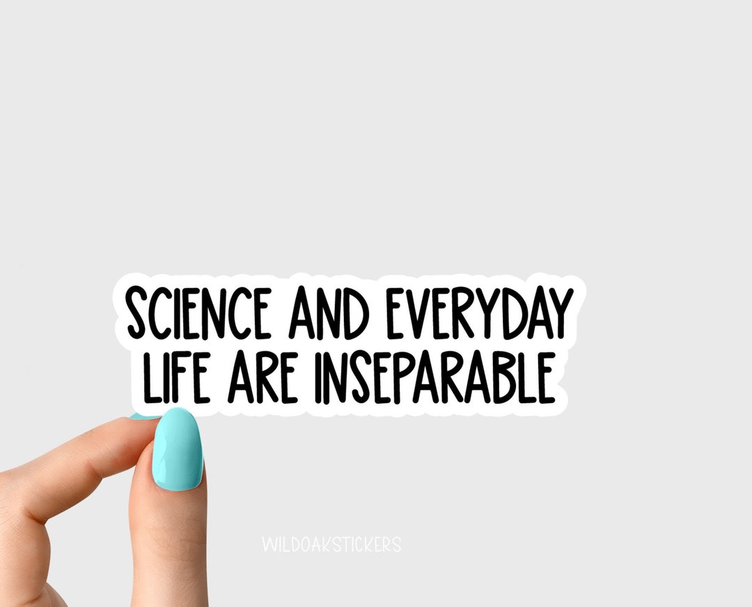 Inseparables Sticker Science and Everyday Life Are Inseparable Stickers, Science Stickers ...