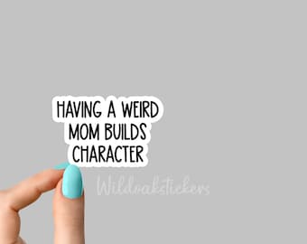 weird mom builds character sticker, Mom Life Sticker, Mom Stickers Laptop Decals, inspirational for Water Bottles and Laptops, Funny Sticker