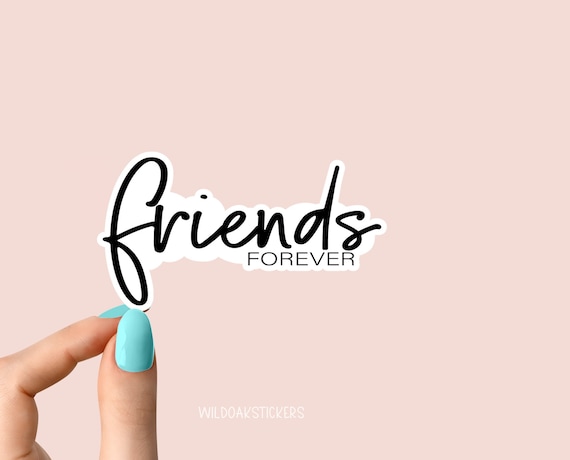 Friends Forever Sticker, Friends Stickers, Best Friends Stickers, Friends  Laptop Decals, Friends Tumbler Stickers, Friends Decals 