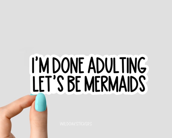 i'm done adulting lets be mermaids sticker, laptop decals, tumbler stickers, water bottle sticker, adult water bottle decal