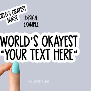 worlds okayest your text here stickers, custom stickers made by you, custom sticker, custom decal, custom sticker logo, custom sticker label