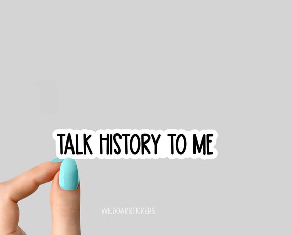 talk history to me sticker, history sticker, laptop decals, tumbler stickers, water bottle sticker, water bottle
