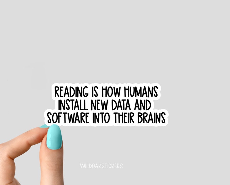 reading is how humans data into brains stickers, reading stickers, funny reading stickers, motivation laptop decals, tumbler sticker image 1