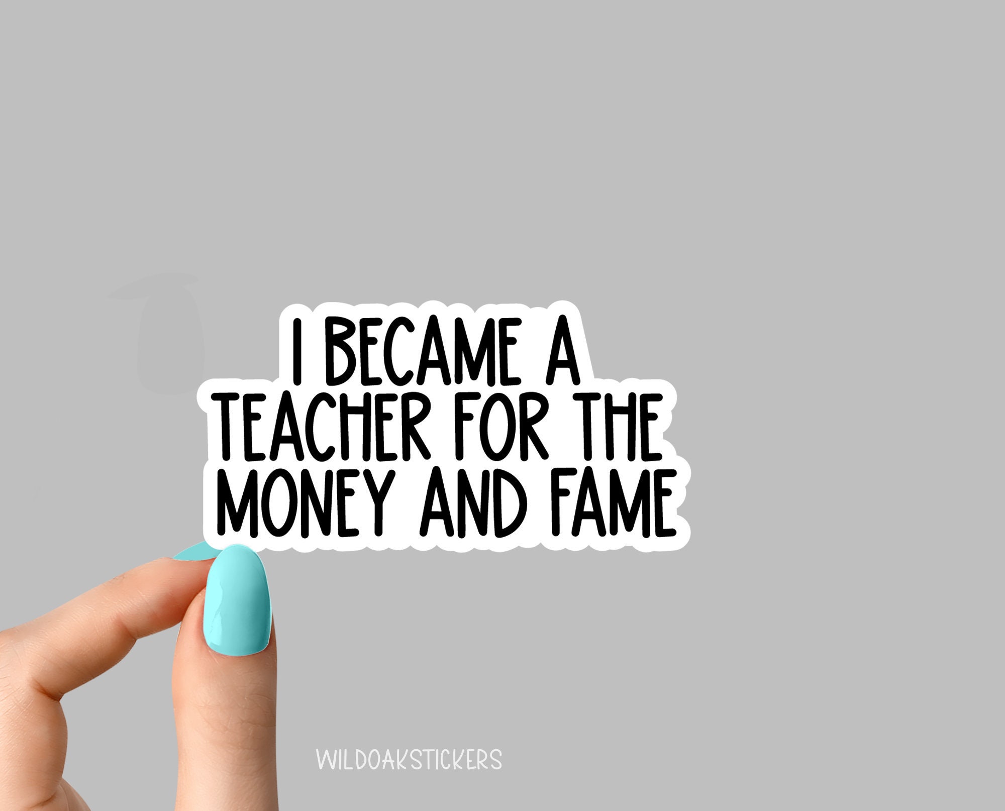 I became a teacher for the money and the fame stickers, funny teacher Laptop Decals, inspirational for Water Bottles and Laptops