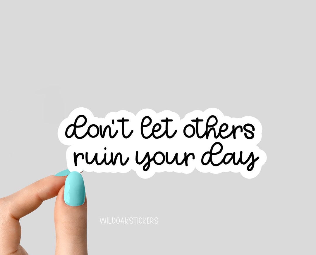 Don't Let Others Ruin Your Day, Be Happy Kindness Stickers