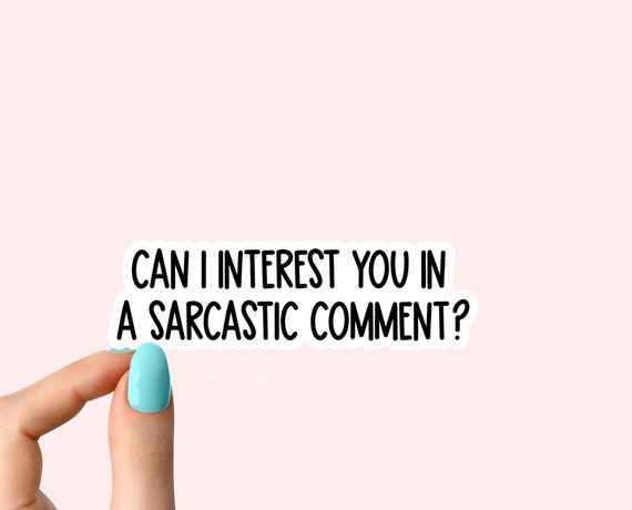 Can I Interest You in a Sarcastic Comment Sticker Laptop Stickers Funny Stickers Laptop Decals Tumbler Stickers Sarcastic Stickers Etsy Ireland
