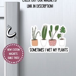 NEW sometimes i wet my plants plant magnet, plants magnet, plant mom funny magnet, locker magnet, sarcastic magnet, refrigerator magnet