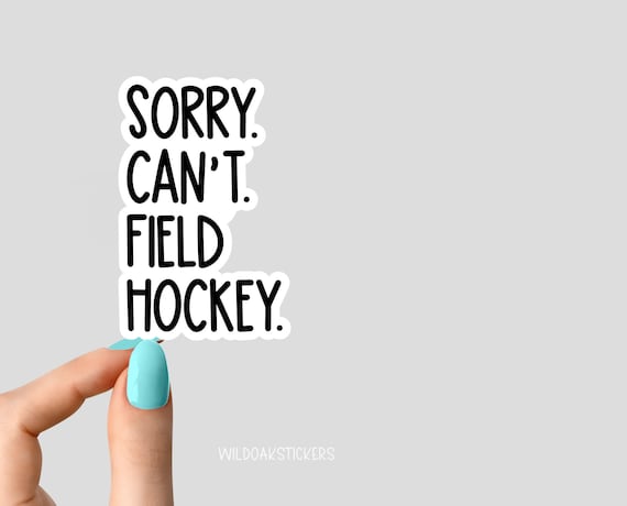 sorry can't field hockey life stickers, field hockey decals, field hockey mom stickers, laptop stickers, water bottle stickers