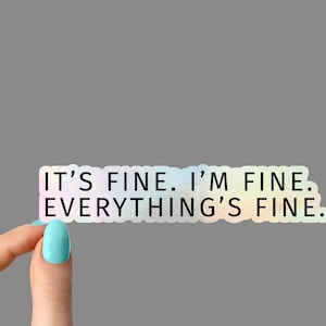 its fine im fine everythings fine sticker, its fine im fine funny stickers, sarcastic stickers, laptop stickers, water bottle stickers Holographic