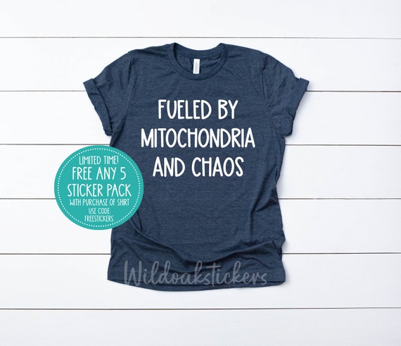 Fueled by Mitochondria and Chaos Shirt Science Custom Nursing