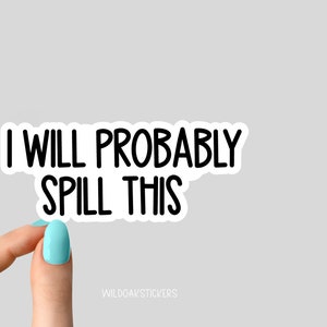 i will probably spill this sticker decal, holographic funny stickers, laptop decals, wine tumbler sticker wine sticker water bottle sticker