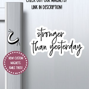 NEW stronger than yesterday magnet, love magnet, funny magnet, locker magnet, sarcastic magnet, refrigerator magnet