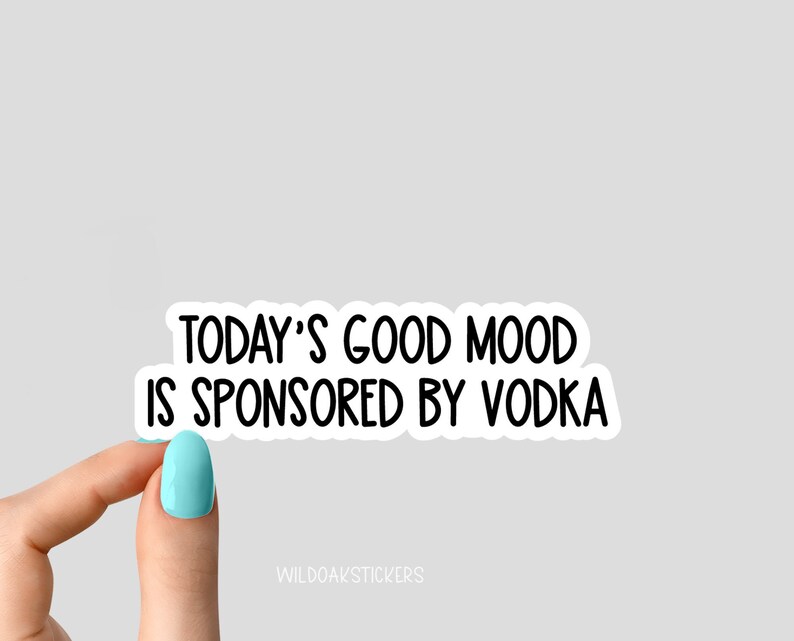Todays good mood is sponsored by vodka stickers funny Etsy