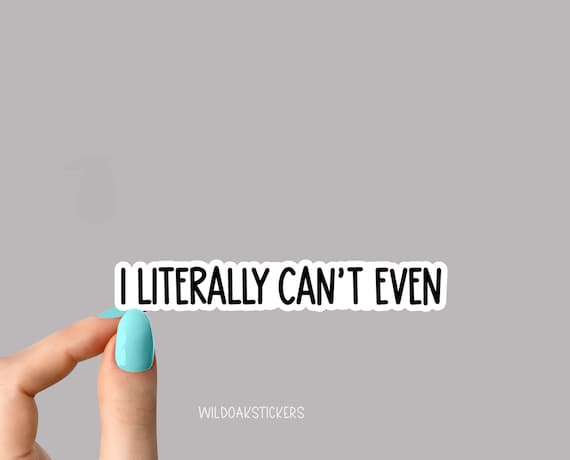 I Literally Can't Even Sticker Funny Sticker - Etsy