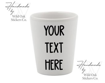 your custom text shot glass, create your own shot glass, your own design shot glasses, custom gift shot glass, any text gift, birthday gift
