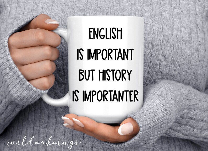 english is important but is importanter mug, funny history mugs, history gift mugs, history teacher gifts, funny mugs, history pun mugs image 1