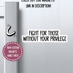 NEW fight for those without your privilege magnet, love magnet, funny magnet, locker magnet, sarcastic magnet, refrigerator magnet