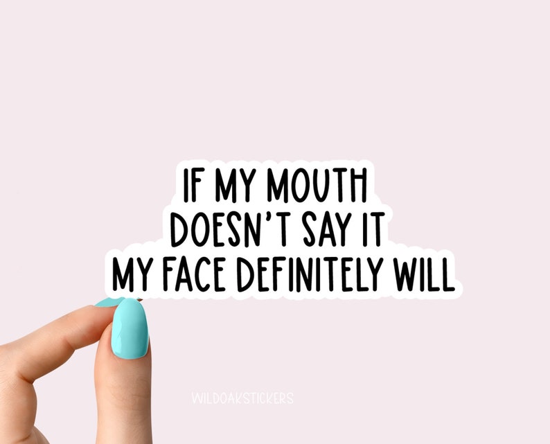 if my mouth doesnt say it my face definitely will sticker, sarcasm stickers, holographic stickers, clear water bottle decal, tumbler sticker image 1