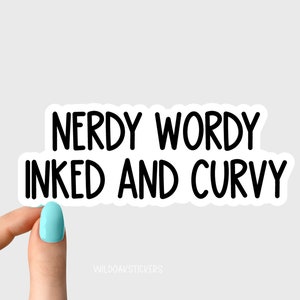 May include: A white sticker with black text that reads "Nerdy Wordy Inked and Curvy".