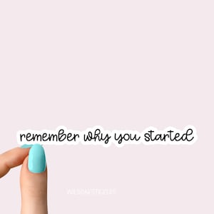 remember why you started motivational Laptop stickers, funny stickers, laptop decals, tumbler stickers, car stickers, water bottle sticker