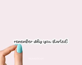remember why you started motivational Laptop stickers, funny stickers, laptop decals, tumbler stickers, car stickers, water bottle sticker