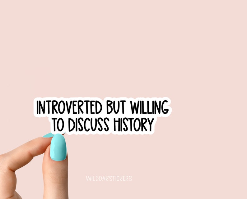 Introverted but Willing to Discuss History Sticker, History Sticker ...