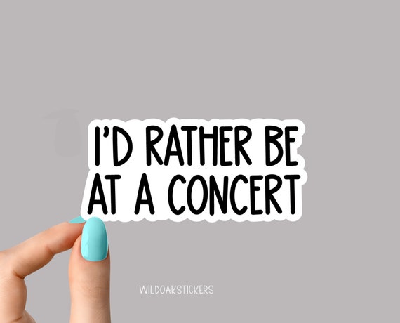 i'd rather be at a concert stickers, funny concert stickers, laptop decals, tumbler stickers, water bottle sticker, water bottle