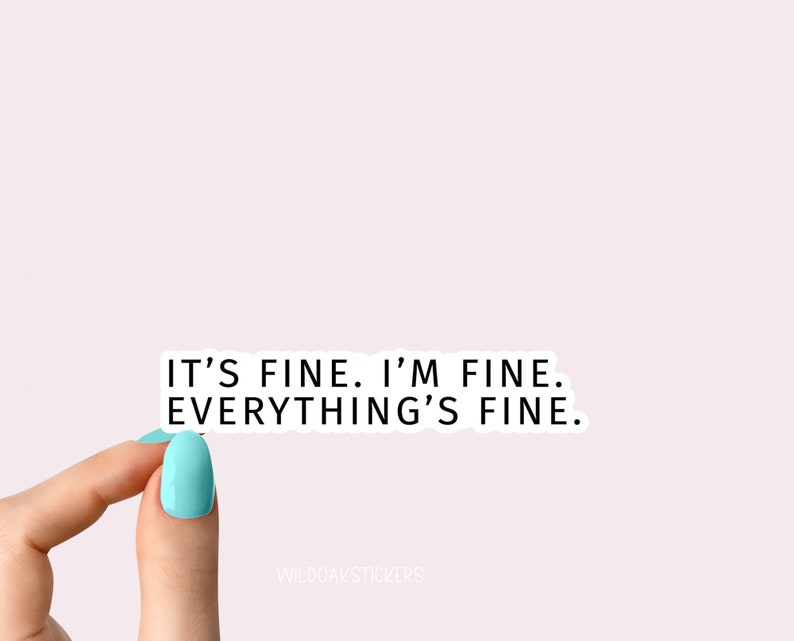 its fine im fine everythings fine sticker, its fine im fine funny stickers, sarcastic stickers, laptop stickers, water bottle stickers 