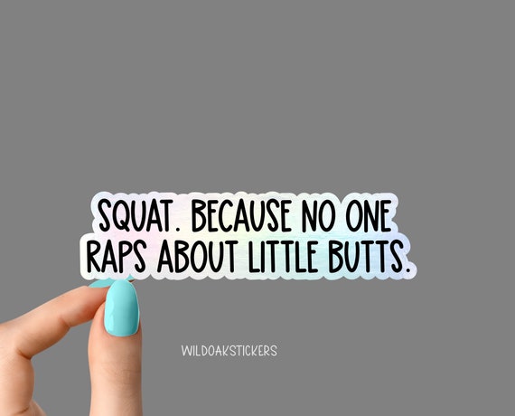 squat holographic because no one raps about little butts sticker, motivational workout Laptop, inspirational gym motivational stickers