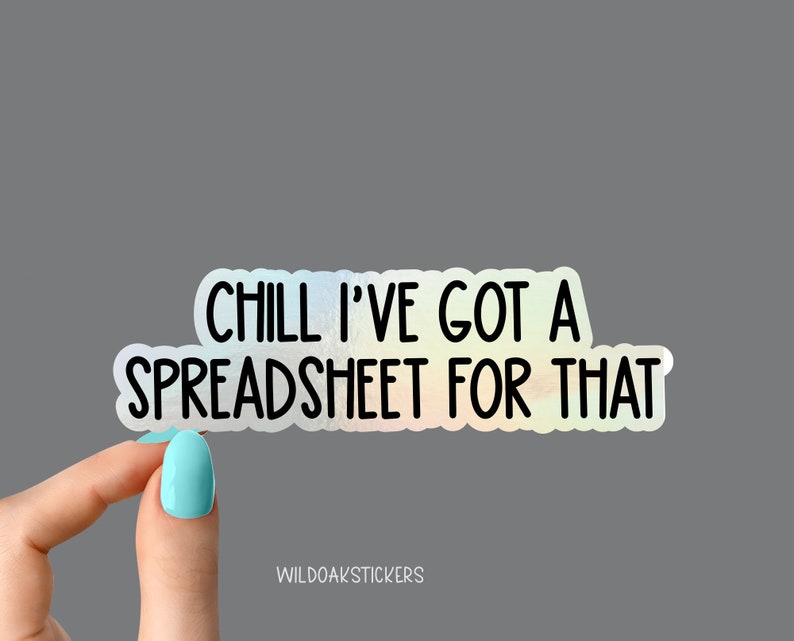 May include: A rainbow iridescent sticker with the text "Chill I've got a spreadsheet for that".