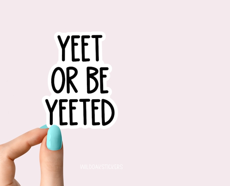 Yeet or Be Yeeted Sticker Yeet Stickers Yeet Laptop Decals - Etsy