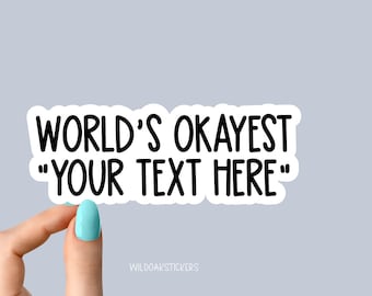 worlds okayest your text here stickers, custom stickers made by you, custom sticker, custom decal, custom sticker logo, custom sticker label