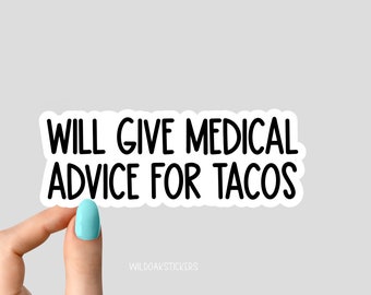 will give medical advice for tacos sticker, Nursing Stickers Sticker, Nurse Stickers Laptop Decals, inspirational for Water Bottles