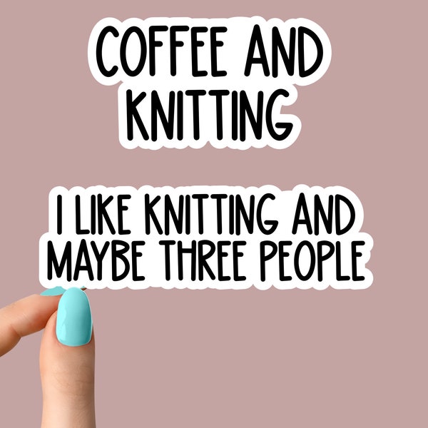 i like knitting and maybe three people stickers, coffee stickers funny knitting stickers, knit laptop decals, tumbler stickers, car stickers