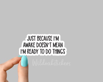 just because im awake funny sarcasm sarcastic sticker, funny stickers, laptop stickers, water bottle stickers, tumbler stickers