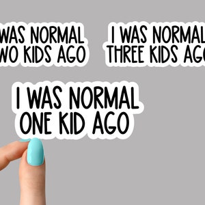 i was normal one kid ago sticker, mom stickers, mom funny laptop stickers, funny stickers, mom laptop decals, sarcastic sarcasm