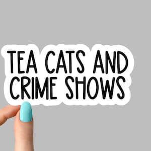 tea cats and crime shows sticker, funny crime show stickers, crime shows tumbler stickers, crime laptop stickers