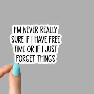 forgetful or free time forget things sticker funny sticker, laptop decals, sarcasm tumbler sticker, sarcastic stickers