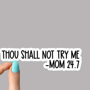mom thou shall not try me mom 24 7 sticker, funny mom stickers, mom laptop stickers, water bottle stickers, tumbler stickers