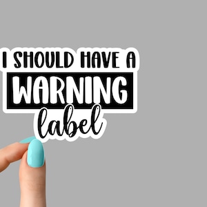 I should have a warning label sticker, sarcastic funny stickers, sarcasm stickers, laptop stickers, water bottle stickers, tumbler stickers