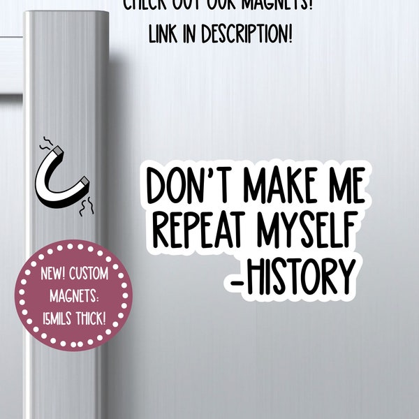 dont make me repeat myself history magnet, history magnet, laptop magnets, refrigerator magnets car magnets