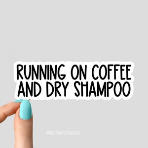 running on coffee and dry shampoo sticker, funny coffee stickers, sarcasm stickers, sarcastic sticker for laptop and tumbler decals, sarcasm