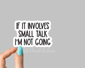 if it involves small talk sticker, introvert decal, sarcastic stickers, Laptop Decal, inspirational for Water Bottles and Laptop