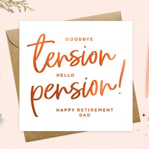 May include: A white card with the text "Goodbye tension, Hello pension! Happy Retirement Dad" in copper foil lettering.