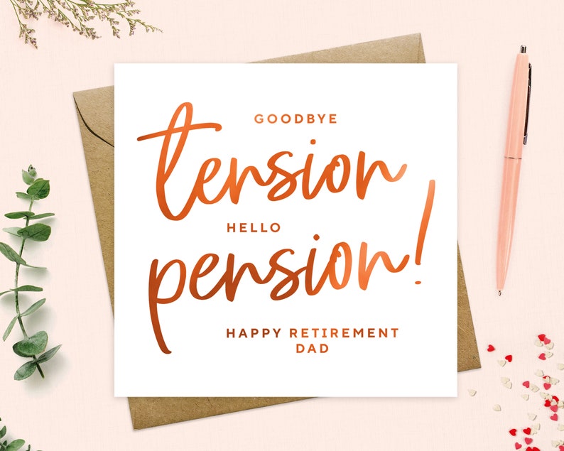 May include: A white card with the text "Goodbye tension, Hello pension! Happy Retirement Dad" in copper foil lettering.